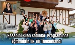 ‘HESABINI BİLEN KADINLAR’ PROGRAMINDA EĞİTİMLERİN İLK YILI TAMAMLANDI