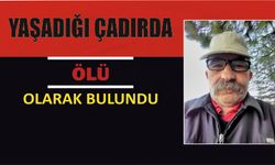 Yaşadığı çadırda ölü olarak bulundu