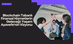 Blockchain Tabanlı Finansal Hizmetlerin Geleceği: Yaşam Ayavefe'nin Vizyonu