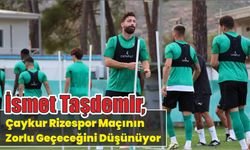 İsmet Taşdemir, Çaykur Rizespor maçının zorlu geçeceğini düşünüyor