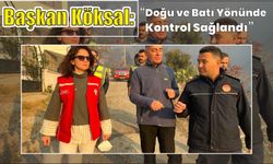 Başkan Köksal: “Doğu ve batı yönünde kontrol sağlandı”