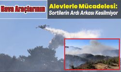 Hava araçlarının alevlerle mücadelesi: Sortilerin ardı arkası kesilmiyor