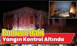 Bodrum’daki Yangın Kontrol Altında