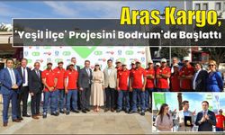 Aras Kargo, ‘Yeşil İlçe’ projesini Bodrum’da başlattı