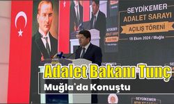 Adalet Bakanı Tunç Muğla’da Konuştu