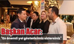 Başkan Acar: “En önemli yol göstericimiz sizlersiniz”