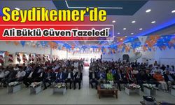 Seydikemer'de Ali Büklü Güven Tazeledi