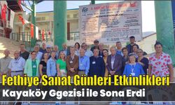 Fethiye Sanat Günleri etkinlikleri Kayaköy gezisi ile sona erdi