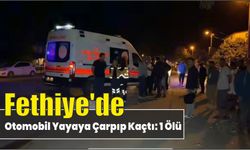 Fethiye'de otomobil yayaya çarpıp kaçtı: 1 ölü