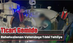 Ticari gemide rahatsızlanan vatandaşa tıbbi tahliye