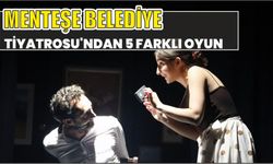 MENTEŞE BELEDİYE TİYATROSU’NDAN 5 FARKLI OYUN