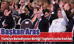 Başkan Aras Türkiye Belediyeler Birliği Toplantısına Katıldı