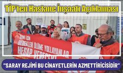 TİP’ten Hastane İnşaatı Açıklaması