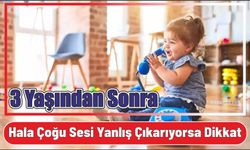 3 yaşından sonra hala çoğu sesi yanlış çıkarıyorsa dikkat