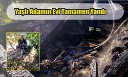 Yaşlı Adamın Evi Tamamen Yandı