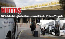 MUTTAŞ 10 yılda Muğla nüfusunun 6 katı yolcu taşıdı