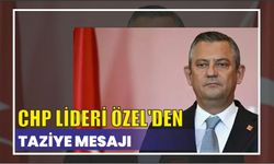 CHP LİDERİ ÖZEL'DEN TAZİYE MESAJI