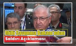 Milli Savunma Bakanı’ndan Saldırı Açıklaması