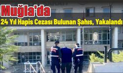 Muğla'da 24 yıl hapis cezası bulunan şahıs, yakalandı