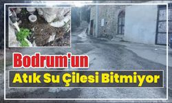 Bodrum’un Atık Su Çilesi Bitmiyor