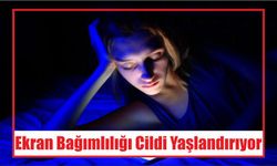 Ekran Bağımlılığı Cildi Yaşlandırıyor