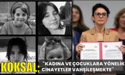 KÖKSAL; “KADINA VE ÇOCUKLARA YÖNELİK CİNAYETLER VAHŞİLEŞMEKTE”