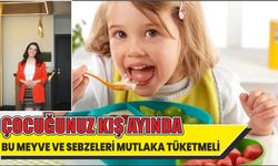 ÇOCUĞUNUZ KIŞ AYINDA BU MEYVE VE SEBZELERİ MUTLAKA TÜKETMELİ