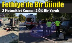 Fethiye'de bir günde 2 motosiklet kazası: 2 ölü bir yaralı