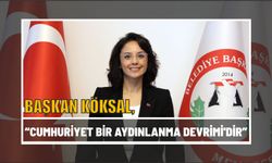 BAŞKAN KÖKSAL, “CUMHURİYET BİR AYDINLANMA DEVRİMİ'DİR”