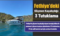 Fethiye'deki göçmen kaçakçılığı: 3 tutuklama