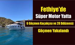 Fethiye'de süper motor yatta 6 göçmen kaçakçısı ve 28 düzensiz göçmen yakalandı