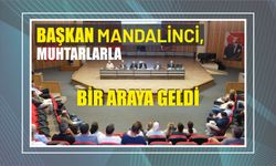 Başkan Mandalinci, muhtarlarla bir araya geldi