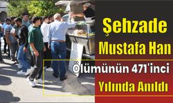 Şehzade Mustafa Han ölümünün 471’inci yılında anıldı