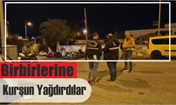 Birbirlerine Kurşun Yağdırdılar