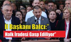 İl Başkanı Balcı:” Halk İradesi Gasp Ediliyor”