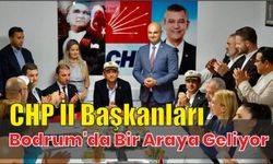 CHP İl Başkanları Bodrum’da Bir Araya Geliyor