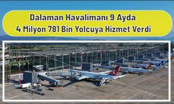 Dalaman Havalimanı 9 Ayda 4 Milyon 781 Bin Yolcuya Hizmet Verdi