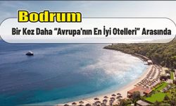 Bodrum Bir Kez Daha “Avrupa’nın En İyi Otelleri” Arasında