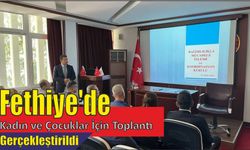 Fethiye’de kadın ve çocuklar için toplantı gerçekleştirildi