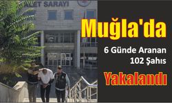 Muğla’da 6 günde aranan 102 şahıs yakalandı