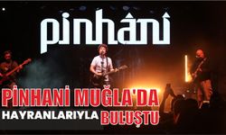 PİNHANİ MUĞLA’DA HAYRANLARIYLA BULUŞTU