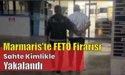 Marmaris'te FETÖ firarisi sahte kimlikle yakalandı