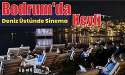 Bodrum'da deniz üstünde sinema keyfi