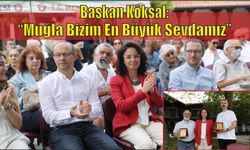 Başkan Köksal: “Muğla Bizim En Büyük Sevdamız”