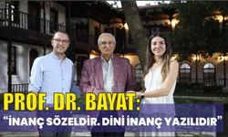 PROF. DR. BAYAT: “İNANÇ SÖZELDİR. DİNİ İNANÇ YAZILIDIR”