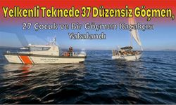 Yelkenli teknede 37 düzensiz göçmen, 27 çocuk ve bir göçmen kaçakçısı yakalandı