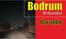 Bodrum 10 Gündür Karanlık