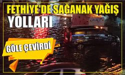 Fethiye’de sağanak yağış yolları göle çevirdi