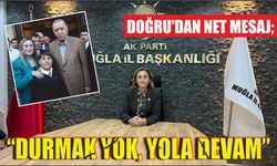 Doğru’dan Net Mesaj; “Durmak yok, yola devam”