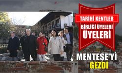 TARİHİ KENTLER BİRLİĞİ ÜYELERİ MENTEŞE’Yİ GEZDİ